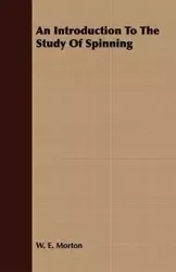 An Introduction to the Study of Spinning - W. E. Morton Morton