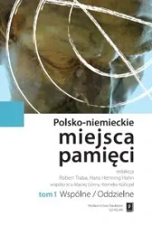 Polsko-niemieckie miejsca pamięci T.1 - praca zbiorowa