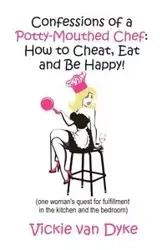 Confessions of a Potty-Mouthed Chef - van Vickie Dyke