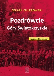 Pozdrówcie Góry Świętokrzyskie. Reportaż hist. - Cezary Chlebowski