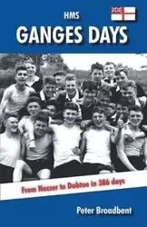 HMS Ganges Days - Peter Broadbent