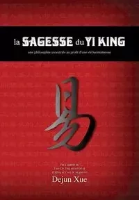 La sagesse du Yi King - Xue Dejun