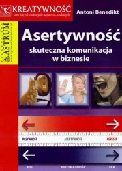 Asertywność. Skuteczna komunikacja w biznesie - Antoni Benedikt