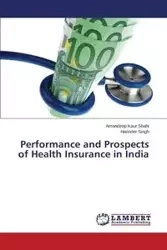 Performance and Prospects of Health Insurance in India - Shahi Amandeep Kaur