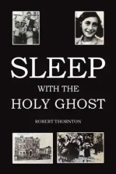Sleep with the Holy Ghost - Robert Thornton