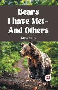 BEARS I HAVE MET-AND OTHERS - Kelly Allen