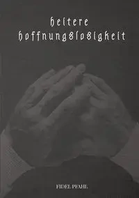 heitere hoffnungslosigkeit - Fidel Pfahl