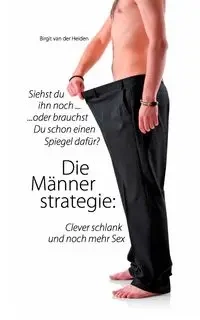 Die Männerstrategie - Birgit van Heiden der