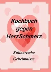Das Kochbuch gegen Herzschmerz - Markus Vollmer