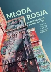 Młoda Rosja: Pozasystemowe formy kultury - Martyna Kowalska, Bartłomiej Brążkiewicz
