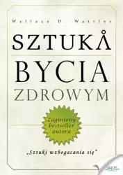 Sztuka bycia zdrowym (Wersja audio (MP3)) - Wallace D. Wattles