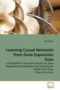 Learning Causal Networks from Gene Expression Data - Ahsan Nasir