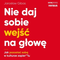 audiobook Nie daj sobie wejść na głowę. Jak pozostać sobą w kulturze zapier**lu - Jarosław Gibas