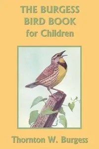 The Burgess Bird Book for Children (Black and White Edition) (Yesterday's Classics) - Burgess Thornton W.