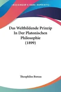 Das Weltbildende Prinzip In Der Platonischen Philosophie (1899) - Boreas Theophilos