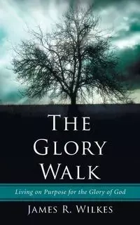 The Glory Walk - James R. Wilkes
