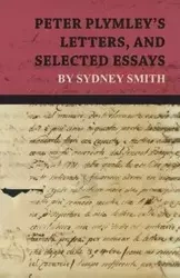 Peter Plymley's Letters, and Selected Essays by Sydney Smith - Sydney Smith