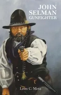 John Selman Gunfighter - Leon Claire Metz
