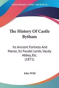 The History Of Castle Bytham - John Wild