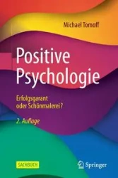 Positive Psychologie - Erfolgsgarant oder Schönmalerei? - Michael Tomoff
