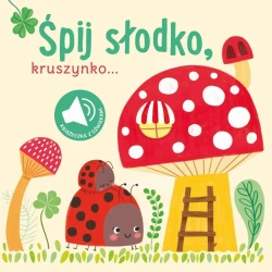Książka z dźwiękiem. Śpij słodko kruszynko - praca zbiorowa