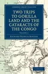Two Trips to Gorilla Land and the Cataracts of the Congo - Volume 2 - Burton Richard Francis