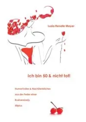 Ich bin 50 & nicht tot! - Renate Meyer Luzia