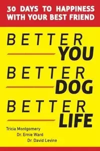 Better You, Better Dog, Better Life - Tricia Montgomery