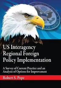 Us Interagency Regional Foreign Policy Implementation - Robert S. Pope