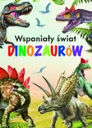 Wspaniały świat dinozaurów - praca zbiorowa