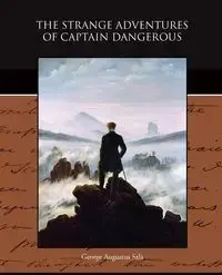 The Strange Adventures of Captain Dangerous - George Augustus Sala