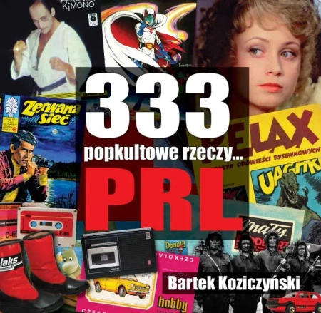 333 Popkultowe rzeczy... PRL wyd. 2 - Bartek Koziczyński