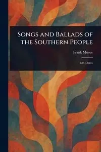 Songs and Ballads of the Southern People - Frank Moore