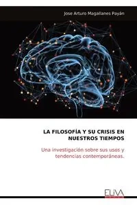 LA FILOSOFÍA Y SU CRISIS EN NUESTROS TIEMPOS - Jose Arturo Payán Magallanes