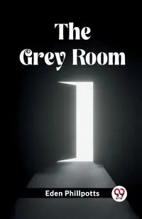 The Grey Room - Eden Phillpotts
