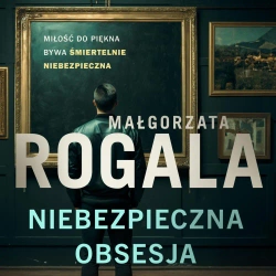 audiobook Niebezpieczna obsesja - Małgorzata Rogala