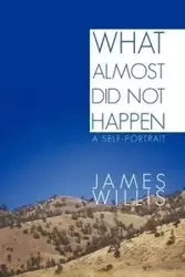 What Almost Did Not Happen - Willis James