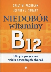 Niedobór witaminy B12 Ukryta przyczyna wielu... - Sally M. Pacholok, Stuart Jeffrey J.