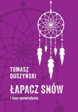 Łapacz snów i inne opowiadania - Tomasz Duszyński