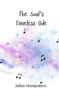 The Soul's Timeless Ode - Julian Montgomery