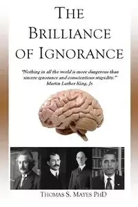 The Brilliance of Ignorance - Thomas S. Mayes Phd