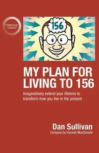 My Plan For Living To 156 - Dan Sullivan