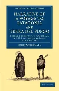 Narrative of a Voyage to Patagonia and Terra del Fuego - John Macdouall