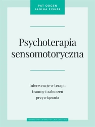 Psychoterapia sensomotoryczna - Pat Ogden, Janina Fisher, Maria Moskal