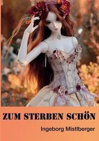 Zum Sterben schön - Ingeborg Mistlberger