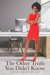 The Other Truth You Didn't Know - Lakisha Marie Mackie