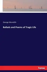 Ballads and Poems of Tragic Life - Meredith George