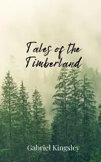 Tales of the Timberland - Gabriel Kingsley