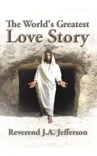 The World's Greatest Love Story - Jefferson Reverend J.A.