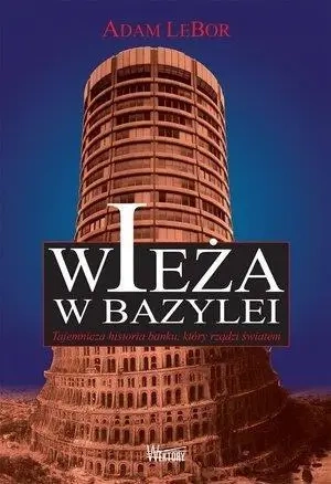 Wieża w Bazylei. Tajemnicza historia banku... - Adam LeBor